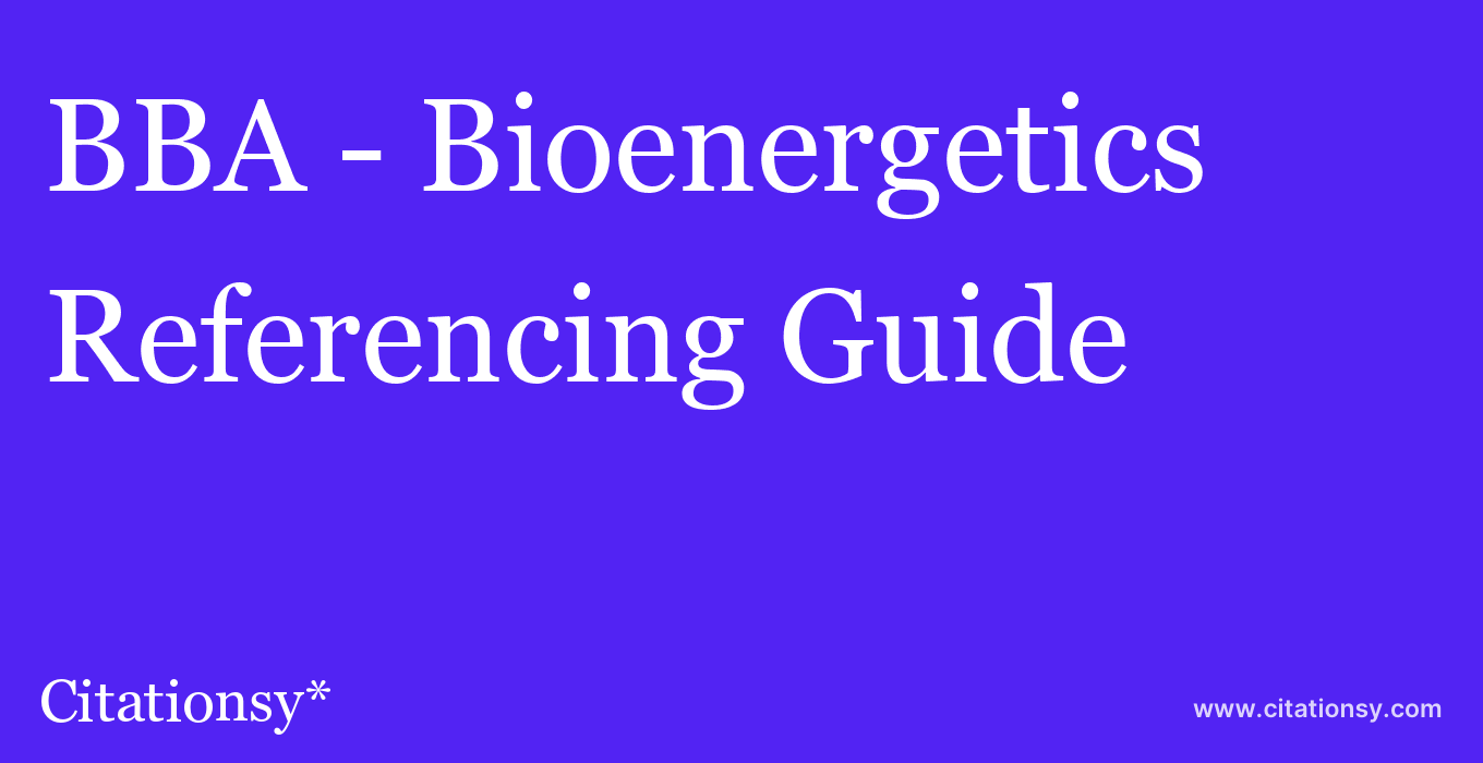 cite BBA - Bioenergetics  — Referencing Guide